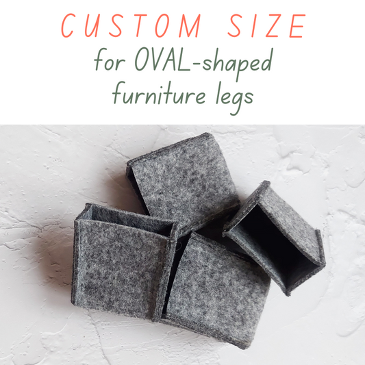 Felt CHAIR SOCKS | CUSTOM SIZE for OVAL-shaped FURNITURE LEGS